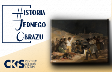 Relacja Historia Jednego Obrazu: „Rozstrzelanie powstańców madryckich 3 maja 1808 roku” Goyi