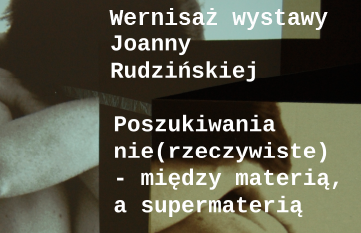 Zdjęcie Wernisaż wystawy Joanny Rudzińskiej „Poszukiwania nie(rzeczywiste) – między materią a supermaterią"