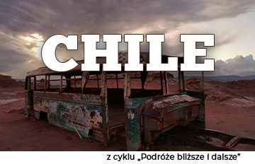 Zdjęcie Z cyklu „Podróże bliższe i dalsze” - "Chile"